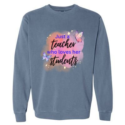 Just A Teacher Who Loves Her Students Garment-Dyed Sweatshirt