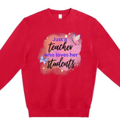 Just A Teacher Who Loves Her Students Premium Crewneck Sweatshirt