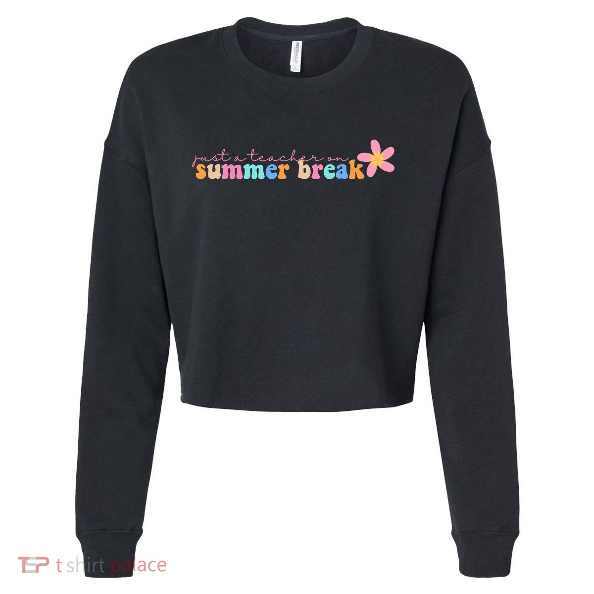 Just A Teacher On Summer Break Flower Cropped Pullover Crew