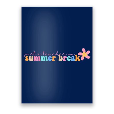 Just A Teacher On Summer Break Flower Poster