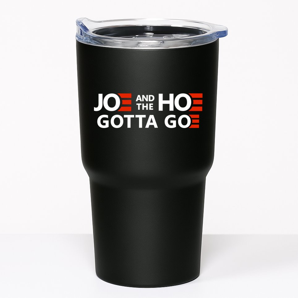 Joe And The Ho Gotta Go!! Tumbler