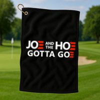 Joe And The Ho Gotta Go!! Golf Towel