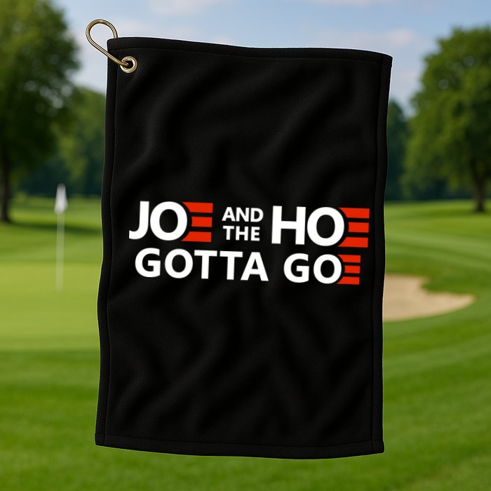 Joe And The Ho Gotta Go!! Golf Towel