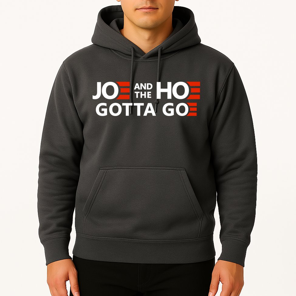Joe And The Ho Gotta Go!! Hoodie
