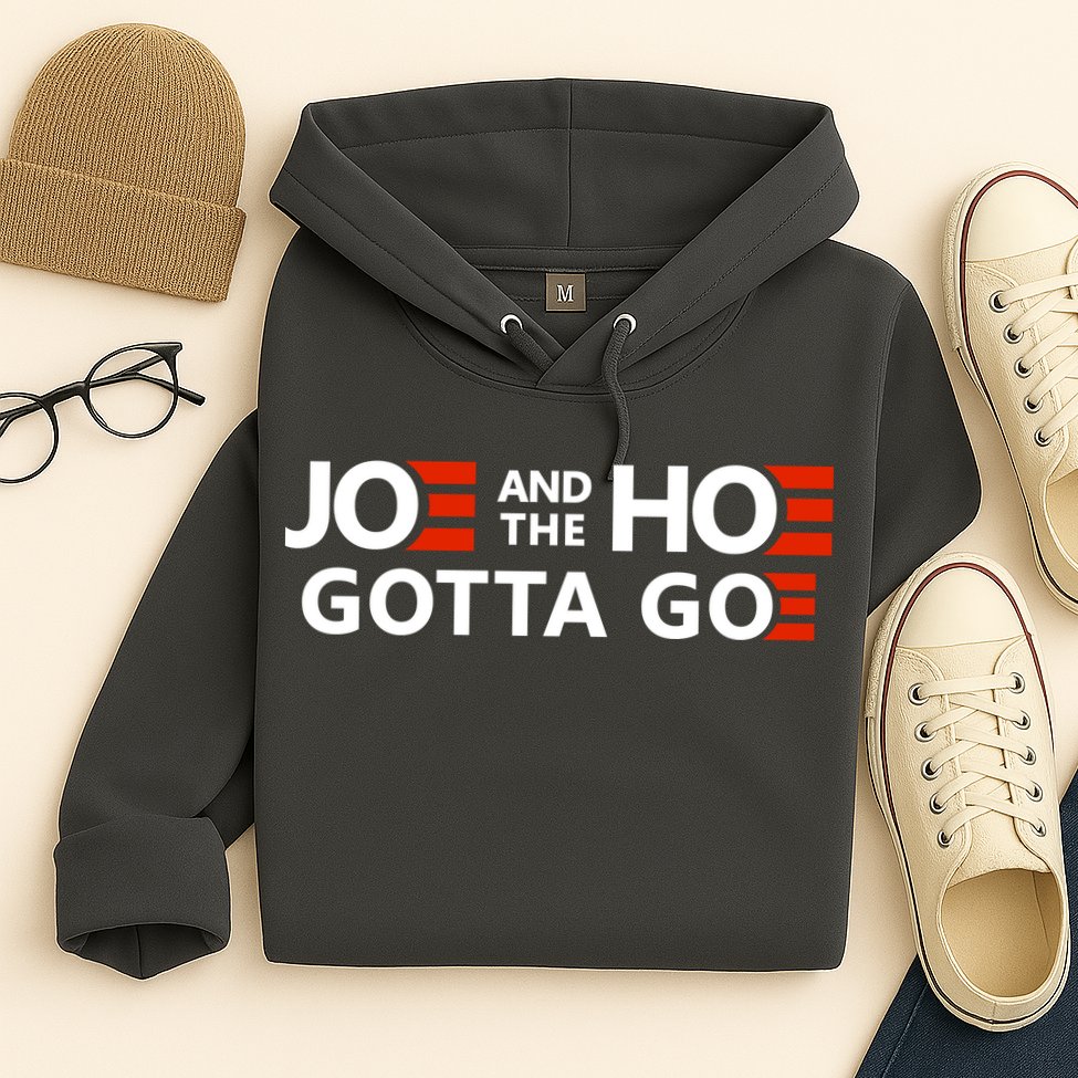 Joe And The Ho Gotta Go!! Hoodie