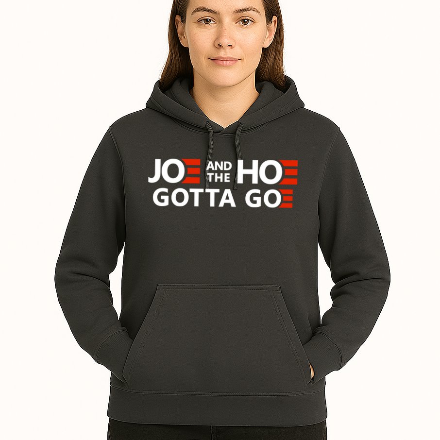 Joe And The Ho Gotta Go!! Hoodie