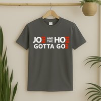Joe And The Ho Gotta Go!! T-Shirt