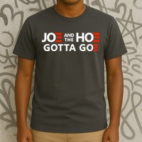 Joe And The Ho Gotta Go!! T-Shirt