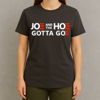 Joe And The Ho Gotta Go!! T-Shirt