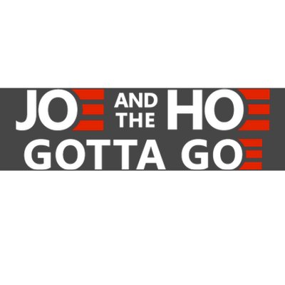 Joe And The Ho Gotta Go!! Bumper Sticker