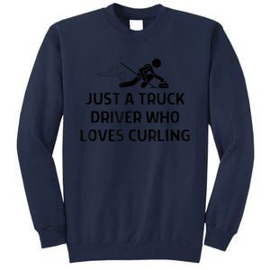 Just A Truck Driver Who Loves Curling Outfit Tall Sweatshirt