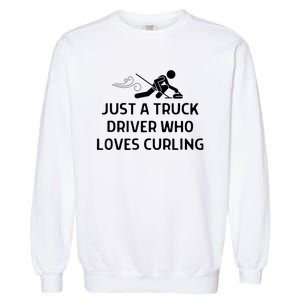 Just A Truck Driver Who Loves Curling Outfit Garment-Dyed Sweatshirt