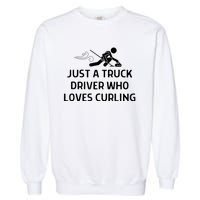 Just A Truck Driver Who Loves Curling Outfit Garment-Dyed Sweatshirt