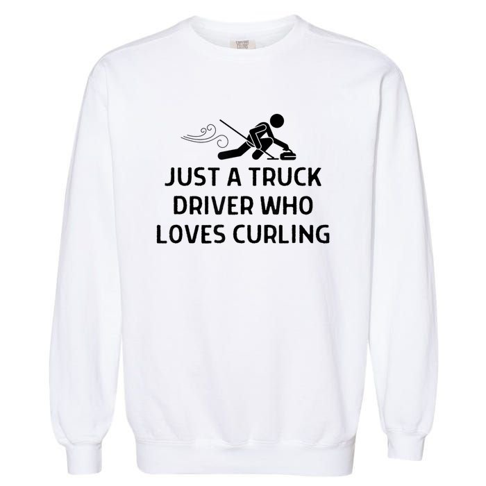 Just A Truck Driver Who Loves Curling Outfit Garment-Dyed Sweatshirt