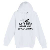 Just A Truck Driver Who Loves Curling Outfit Premium Pullover Hoodie