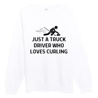 Just A Truck Driver Who Loves Curling Outfit Premium Crewneck Sweatshirt