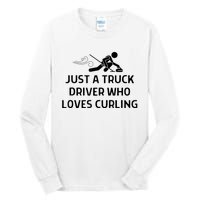 Just A Truck Driver Who Loves Curling Outfit Tall Long Sleeve T-Shirt