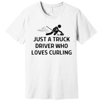 Just A Truck Driver Who Loves Curling Outfit Premium T-Shirt