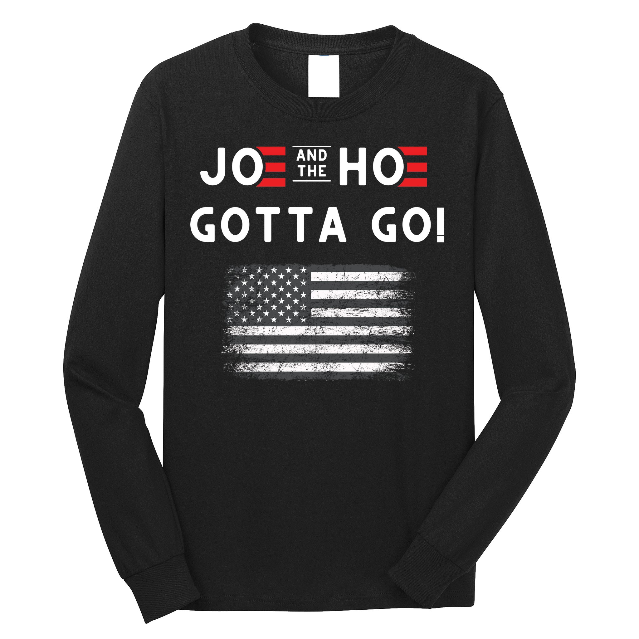 Joe And The Hoe Gotta Go Impeach Biden Long Sleeve Shirt