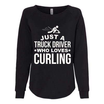 Just A Truck Driver Who Loves Curling Funny Curling Womens California Wash Sweatshirt