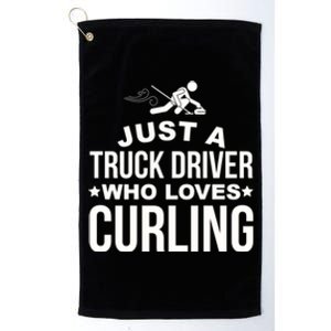 Just A Truck Driver Who Loves Curling Funny Curling Platinum Collection Golf Towel