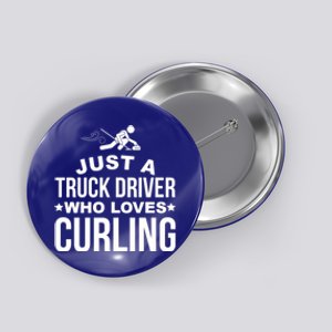 Just A Truck Driver Who Loves Curling Funny Curling Button