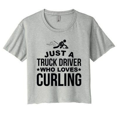 Just A Truck Driver Who Loves Curling Funny Curling Women's Crop Top Tee