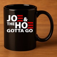 Joe And The Ho Gotta Gotta Go Funny Anti Biden Harris 11oz C Handle Ceramic Mug