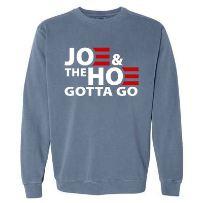 Joe And The Ho Gotta Gotta Go Funny Anti Biden Harris Garment-Dyed Sweatshirt