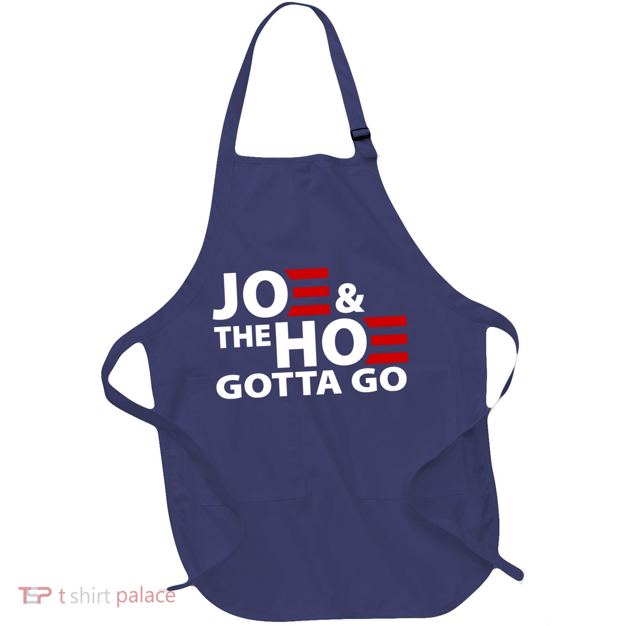 Joe And The Ho Gotta Gotta Go Funny Anti Biden Harris Full-Length Apron With Pockets