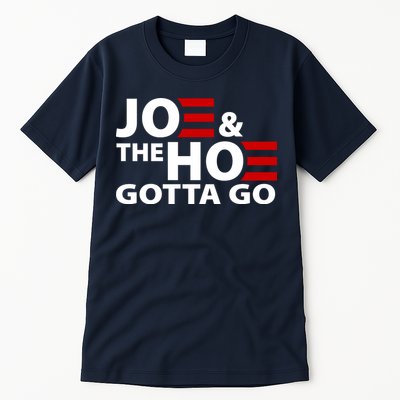 Joe And The Ho Gotta Gotta Go Funny Anti Biden Harris Tall T-Shirt