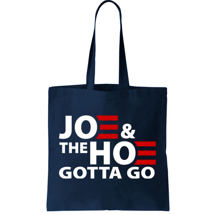 Joe And The Ho Gotta Gotta Go Funny Anti Biden Harris Tote Bag