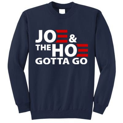 Joe And The Ho Gotta Gotta Go Funny Anti Biden Harris Tall Sweatshirt