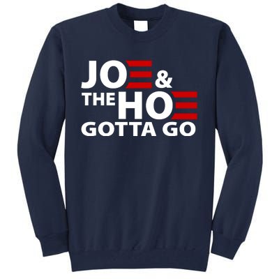 Joe And The Ho Gotta Gotta Go Funny Anti Biden Harris Tall Sweatshirt