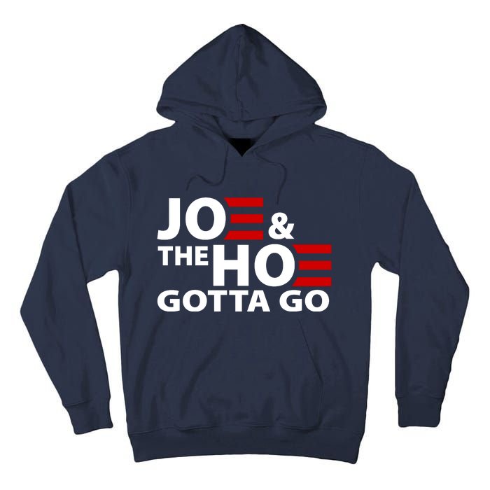 Joe And The Ho Gotta Gotta Go Funny Anti Biden Harris Tall Hoodie