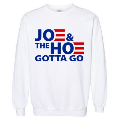 Joe And The Ho Gotta Gotta Go Funny Anti Biden Harris Garment-Dyed Sweatshirt