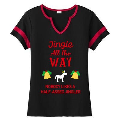 Jingle All The Way Nobody Likes A Halfassed Jingler Gift Ladies Halftime Notch Neck Tee