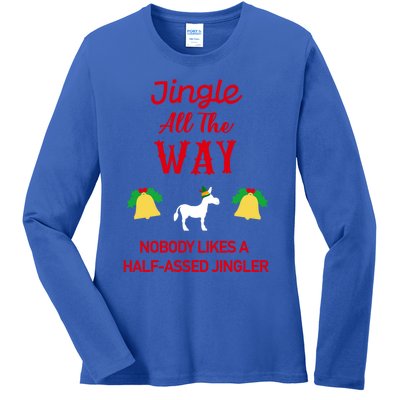 Jingle All The Way Nobody Likes A Halfassed Jingler Gift Ladies Long Sleeve Shirt