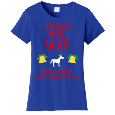 Jingle All The Way Nobody Likes A Halfassed Jingler Gift Women's T-Shirt