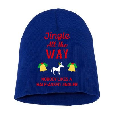 Jingle All The Way Nobody Likes A Halfassed Jingler Gift Short Acrylic Beanie