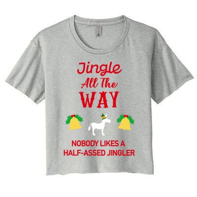 Jingle All The Way Nobody Likes A Halfassed Jingler Gift Women's Crop Top Tee