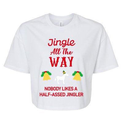 Jingle All The Way Nobody Likes A Halfassed Jingler Gift Bella+Canvas Jersey Crop Tee