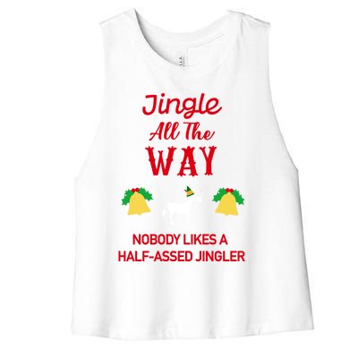 Jingle All The Way Nobody Likes A Halfassed Jingler Gift Women's Racerback Cropped Tank