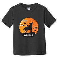 Joe And The Ho Hot To Gooooo Toddler T-Shirt