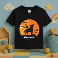 Joe And The Ho Hot To Gooooo Toddler T-Shirt