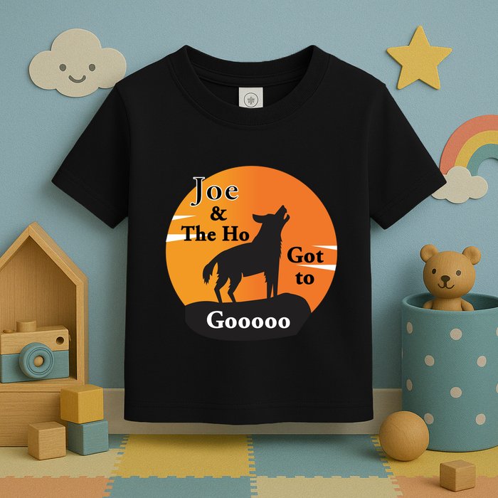 Joe And The Ho Hot To Gooooo Toddler T-Shirt
