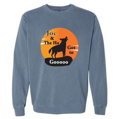 Joe And The Ho Hot To Gooooo Garment-Dyed Sweatshirt