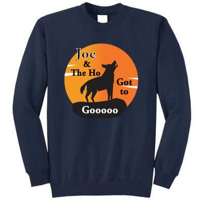 Joe And The Ho Hot To Gooooo Tall Sweatshirt