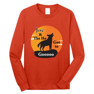 Joe And The Ho Hot To Gooooo Long Sleeve Shirt