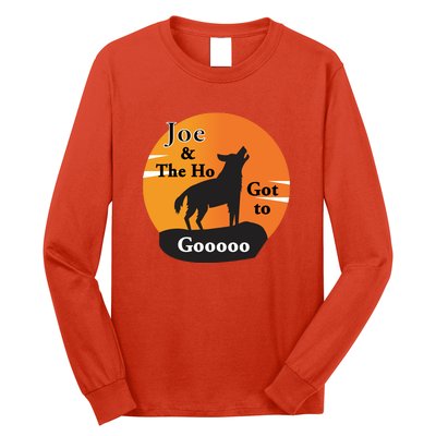 Joe And The Ho Hot To Gooooo Long Sleeve Shirt